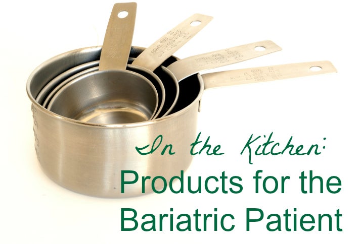 Products for Bariatric Patients: Measure, Mix, Make, Move